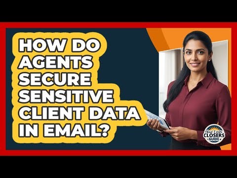 How Do Agents Secure Sensitive Client Data in Email?