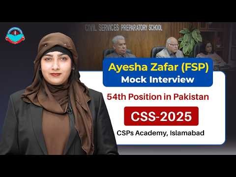 Ayesha Zafar (FSP) 54th Position in CSS-2025 | Mock Interview by CSPs Academy Islamabad