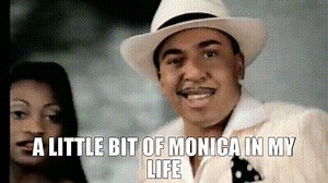 A little bit of Monica in my life