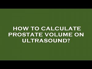 How to calculate prostate volume on ultrasound?