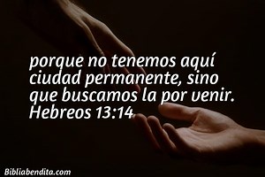 Explicación Hebreos 13:14. 'porque no tenemos aquí ciudad permanente, sino que buscamos la por venir.' - BibliaBendita