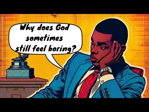 Why Does God Sometimes Still Feel Boring?