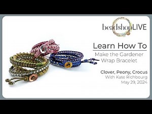 5/29 Beadshop LIVE Learn How To Make the Gardener Wrap Bracelet