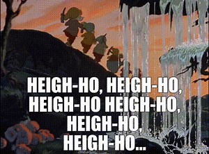 Heigh-ho, heigh-ho, heigh-ho Heigh-ho, heigh-ho, heigh-ho...