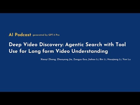 [AI Podcast] Deep Video Discovery: Agentic Search with Tool Use for Long‑form Video Understanding