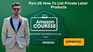 Part-26 How To List Private Label Products | Amazon Course | shahid anawar