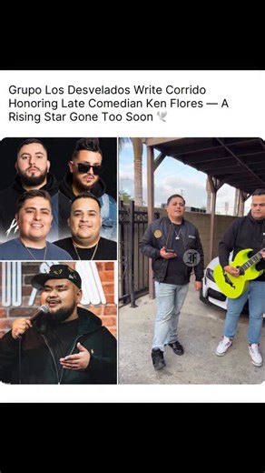 MexicanWorldStarFoo on Instagram: "Grupo Los Desvelados Write Corrido Honoring Late Comedian Ken Flores — A Rising Star Gone Too Soon 🕊️ They’ve also announced they have a music video on the way ( via: @floridafoos / @losdesvelados ) #foocommunity #floridafoos #latinocommunity #kenflores #losdesvelados #fyp #reels"