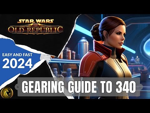 SWTOR Easiest Gearing Guide to 340 with Update 7.8 in 2025