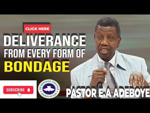 DELIVERANCE FROM EVERY FORM OF BONDAGE BY PASTOR E.A ADEBOYE
