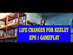 LIFE CHANGES FOR KEELEY EPS 1 GAMEPLAY