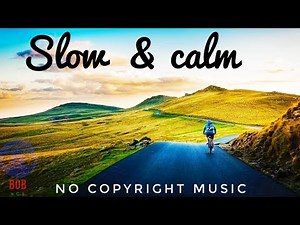 Best Slow and calm background music ( NO COPYRIGHT MUSIC )
