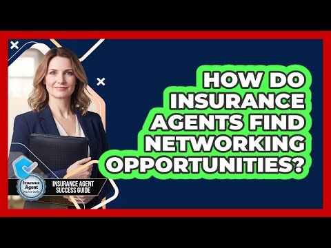 How Do Insurance Agents Find Networking Opportunities?