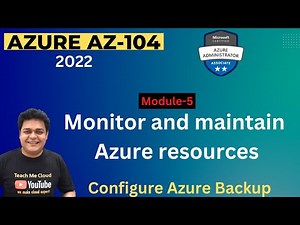 Monitor and maintain Azure resources | Configure Azure Backup and Restore | Azure AZ-104