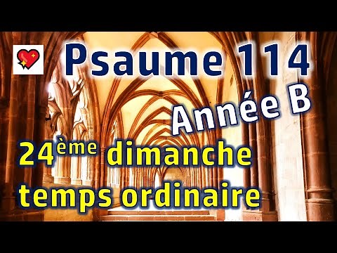 Psaume 114 - Année B - Messe 24ème dimanche temps ordinaire - Je marcherai en présence du Seigneur