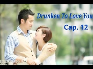 Drunken to love you cap 12 sub español