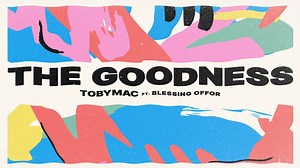 TobyMac - The Goodness (Lyric Video)