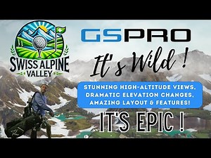 Epic Golf Adventure at Swiss Alpine Valley on GSPro | Jaw-Dropping Elevations!