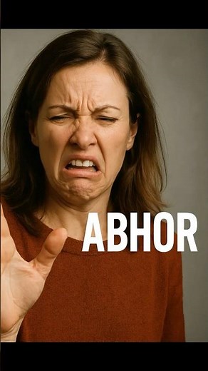 Abhor — When “Hate” Isn’t Strong Enough