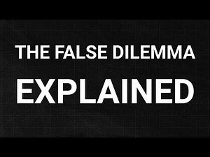 What's the False Dilemma (or False Dichotomy) Fallacy?