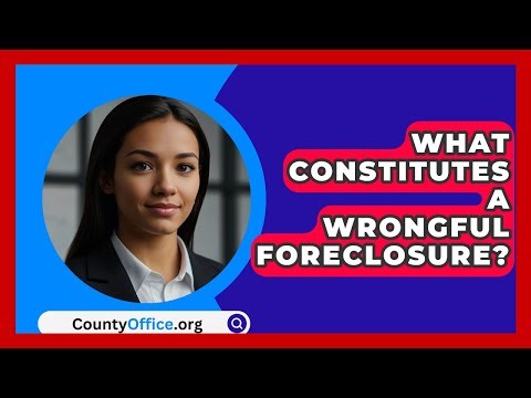 What Constitutes A Wrongful Foreclosure? - CountyOffice.org