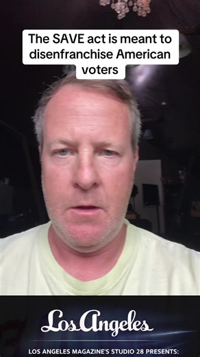 The SAVE act is meant to disenfranchise American voters. @Los Angeles Magazine