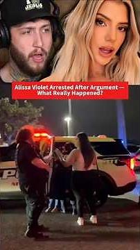 ALISSA VIOLET ARRESTED AFTER ARGUMENT — WHAT REALLY HAPPENED