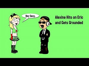 Alexine Hits on Eric/Grounded