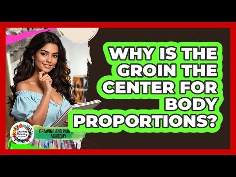 Why Is the Groin the Center for Body Proportions?