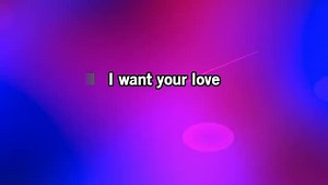 Karaoke I Want Your Love - Chic - CDG, MP4, KFN - Karaoke Version