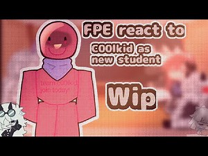 FPE react to.... |C00lkid as new student|WIP