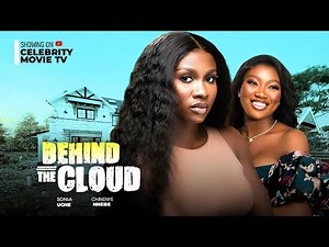 BEHIND THE CLOUD - NIGERIAN MOVIE - SONIA UCHE, CHINENYE NNEBE - LATEST NOLLYWOOD BLOCKBUSTER 2024