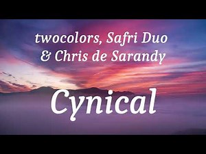 twocolors, Safri Duo & Chris de Sarandy - Cynical (lyrics)