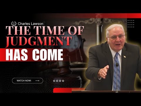 Charles Lawson sermons - The Time of Judgment Has Come