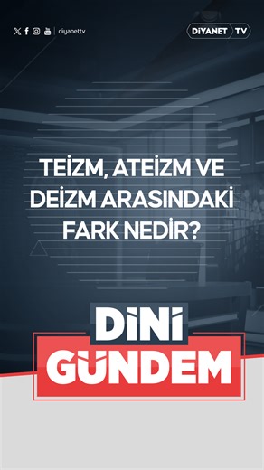 🔴Teizm, ateizm ve deizm arasındaki fark nedir? -Prof. Dr. Metin Özdemir #DiniGündem | Diyanet TV