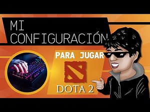 MI CONFIGURACIÓN PARA JUGAR A DOTA 2