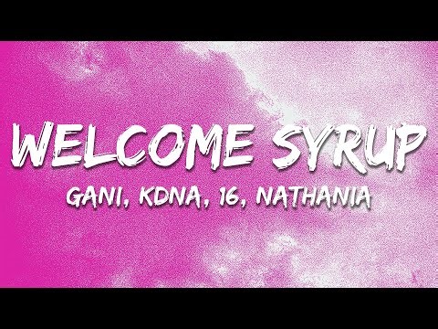 gani, KDNA, 16, Nathania - Welcome Syrup (Lyrics)