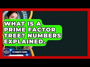What Is A Prime Factor Tree? Numbers Explained. - The Numbers Channel