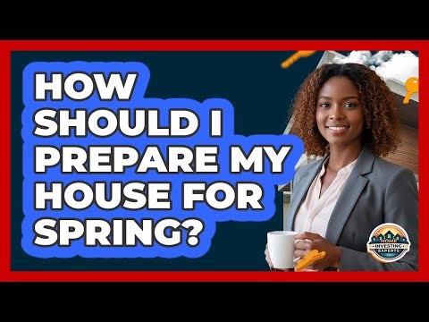 How should I prepare my house for spring?