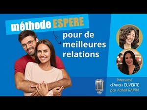 Comment transformer vos relations avec la Méthode ESPERE® ? Interview d'Anaïs EUVERTE