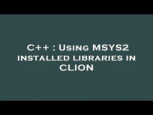 C++ : Using MSYS2 installed libraries in CLION