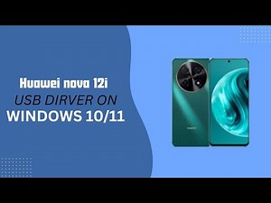Huawei nova 12i USB Driver on Windows 10/11 Free Download