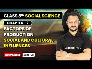 Social and Cultural Influences - Factors of Production | Class 8 Social Science | Ch 7 | CBSE 2025