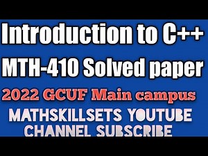 Solved paper MTH-410 Introduction to C++ 2022 II GCUF Main campus II Sub Campus II Mathskillsets