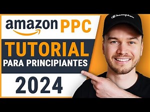 Tutorial de Amazon PPC 2024 (GUÍA PASO A PASO)