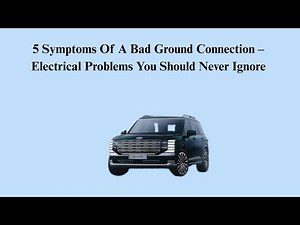 5 Symptoms Of A Bad Ground Connection – Electrical Problems You Should Never Ignore