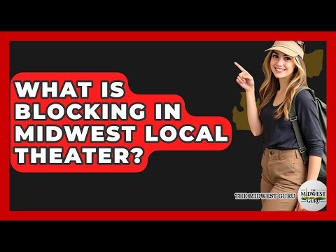 What Is Blocking In Midwest Local Theater? - The Midwest Guru