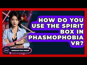 How Do You Use The Spirit Box In Phasmophobia VR? - Emerging Tech Insider