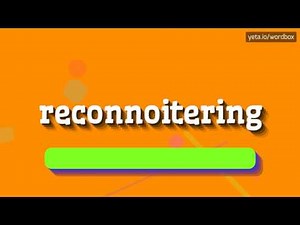RECONNOITERING - HOW TO PRONOUNCE IT!?