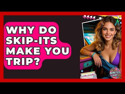 Why Do Skip-Its Make You Trip? - I'm a 90s Baby