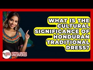 What Is The Cultural Significance Of Honduran Traditional Dress? - Central America Uncovered